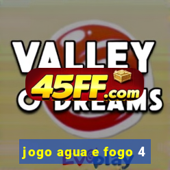 jogo agua e fogo 4